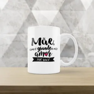 Caneca Mãe como é grande meu amor